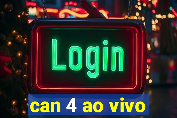 can 4 ao vivo